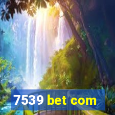 7539 bet com